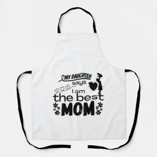 Meine Tochter sagt, ich sei die beste Mutter für e Schürze