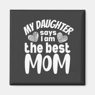 Meine Tochter sagt, ich sei die beste Mutter Magnet