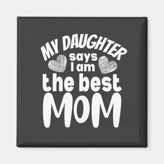 Meine Tochter sagt, ich sei die beste Mutter Magnet (Vorne)