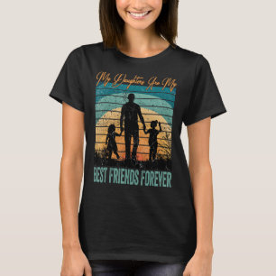 Meine Töchter sind für immer meine besten Freunde T-Shirt