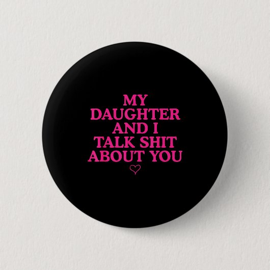 Meine Tochter und ich sprechen über dich Lustiges  Button (Vorderseite)