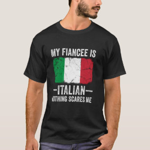 Meine Verlobte ist Italienerin Nichts schreckt mic T-Shirt