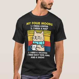 Meine vier Stimmungen, die ich brauche Kaffee, ich T-Shirt