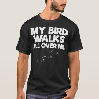 Meine Vögel wandern überall durch mich, überall hi T-Shirt