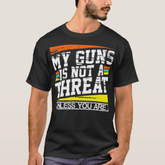 Meine Waffe ist keine Bedrohung, wenn du nicht bis T-Shirt