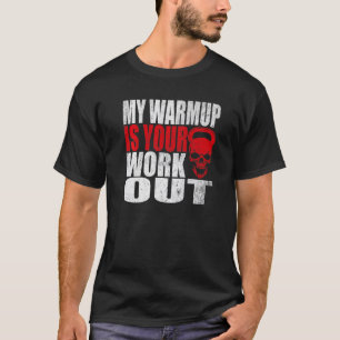 Meine Warmup ist Ihr Workout Fitness Bodybuilding  T-Shirt