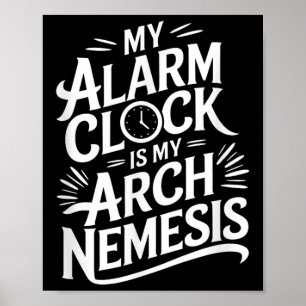 Meine Weckuhr ist meine Arch Nemesis Poster
