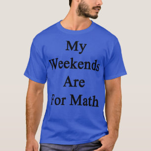 Meine Wochenenden sind für Mathe T-Shirt