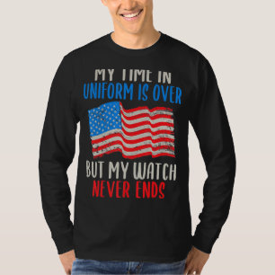 Meine Zeit in Uniform ist vorbei, aber meine Uhr e T-Shirt