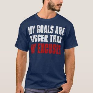 Meine Ziele sind größer als meine Ausreden, Motiva T-Shirt