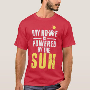 Meine Zuhause wird mit Sonnenenergie gespeist T-Shirt