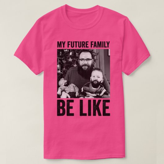 Meine zukünftige Familie ist wie T-Shirt (Design vorne)