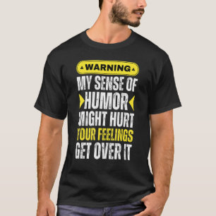 Meinen Sinn für Spaß zu warnen, kann Ihre Gefühle  T-Shirt