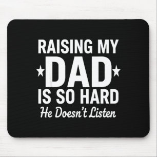 Meinen Vater großzuziehen ist so hart, er hört nic Mousepad