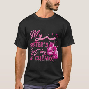Meiner Schwester letzter Tag der Chemotherapie Bru T-Shirt