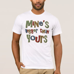 Meins ist größer als Ihr T-Shirt