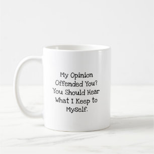 Meinung beleidigt Hör was ich für mich behalte  Kaffeetasse
