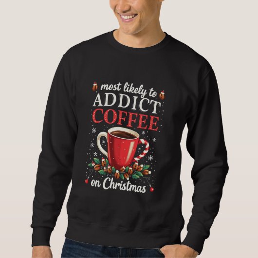 Meistens zu Addicdictive Kaffee zu Weihnachten Kof Sweatshirt (Vorderseite)