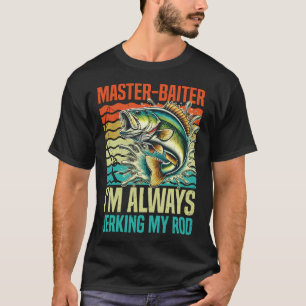 Meister Köder Ich zucke immer meine Rute T-Shirt