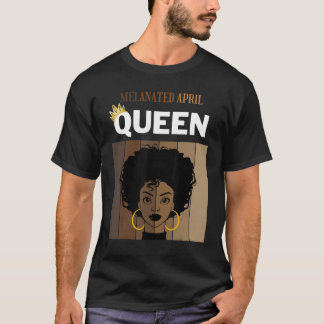 Melanated April Queen African American Woman Birth T-Shirt