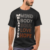 Melanated Mind Body Soul Love Hope T-Shirt (Vorderseite)