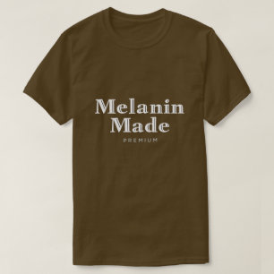 Melanin Made T - Shirt