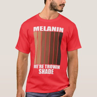Melanin Wir sind Throwin Shade Black History Month T-Shirt