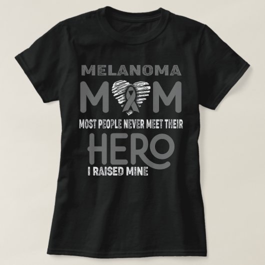 Melanoma Mom Most People Never Meet Their Hero I R T-Shirt (Design vorne)