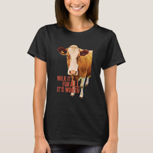 Melken Sie es für alles, was es wert ist Süße Kuh T-Shirt