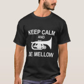 Mellophone Behielt Ruhe und Mellow Marching Band F T-Shirt (Vorderseite)