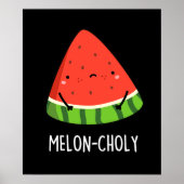 Melon-choly Funny Sad Watermelon Pun Dark BG Poster (Vorne)