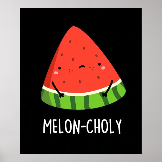 Melon-choly Funny Sad Watermelon Pun Dark BG Poster (Vorne)