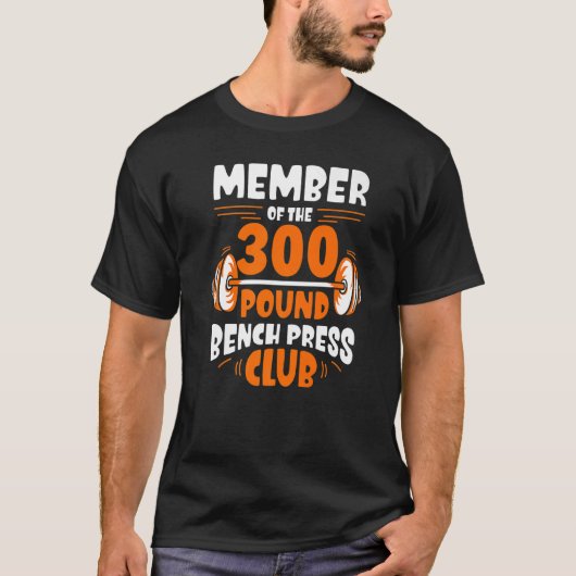 Member Of The 300 Pound Bench Press Club Gym Stren T-Shirt (Vorderseite)