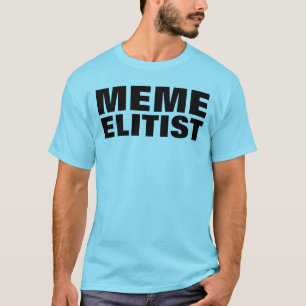 MEME ELITÄRER T-Shirt