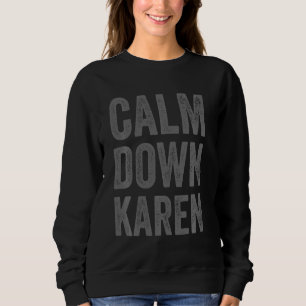 Meme Gag Calm Down Karen Meme Sprichwort Sweatshirt