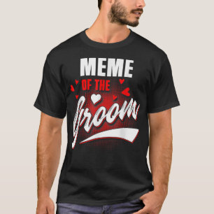 Meme of Groom Wedding Party Matching Brautparty T-Shirt
