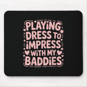 Meme Sayi spielt Kleid, um mit meinen Baddies zu b Mousepad