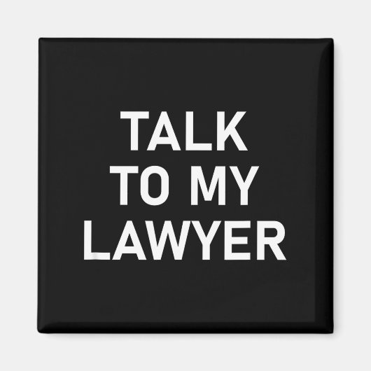 Meme Sayings, One Liners, Quotes, Talk To My Lawye Magnet (Vorne)