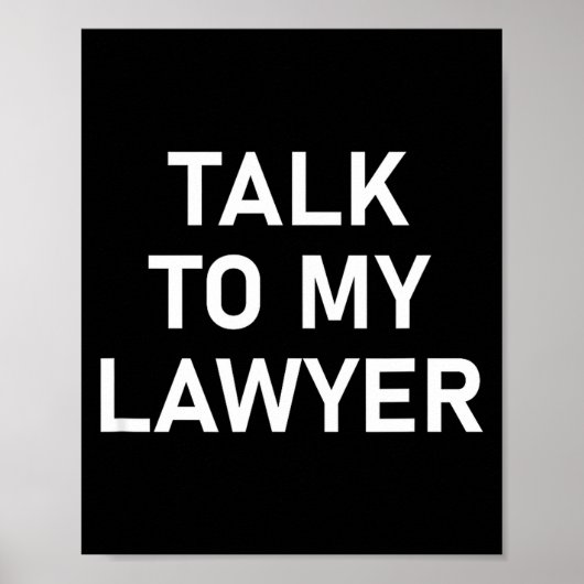 Meme Sayings, One Liners, Quotes, Talk To My Lawye Poster (Vorne)