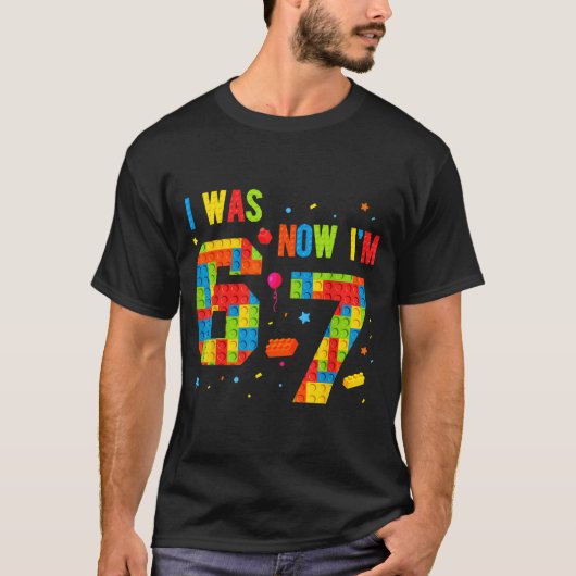 Meme Six Seven Boys Building Birthday I Was 6 Now  T-Shirt (Vorderseite)