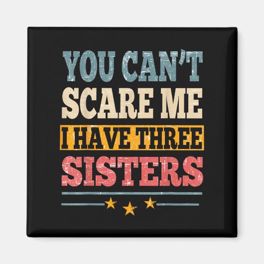 Meme You Can't E Me I Have Three Sister Funny Brot Magnet (Vorne)