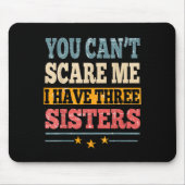 Meme You Can't E Me I Have Three Sister Funny Brot Mousepad (Vorne)