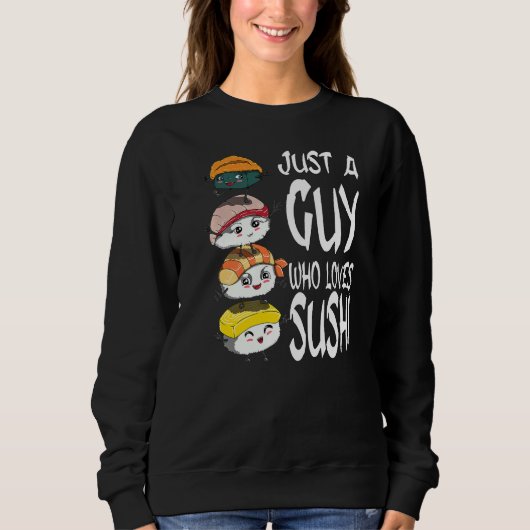 Men and Boys Eat Fish Just a Guy Who Loves Sushi Sweatshirt (Vorderseite)