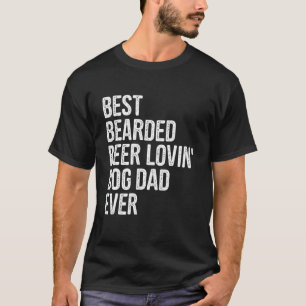 Men Best Bearded Biere Lovin Hund Vater Haustier B T-Shirt