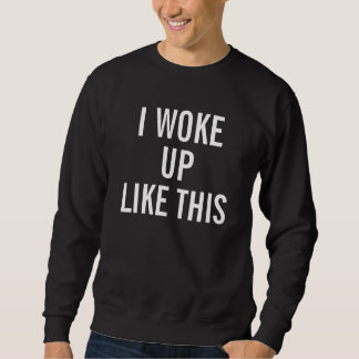 Men Black weckte ich so auf wie dieses Sweat Shirt