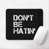 Men Don' Hatin' Hilarious Hater Mousepad (Mit Mouse)