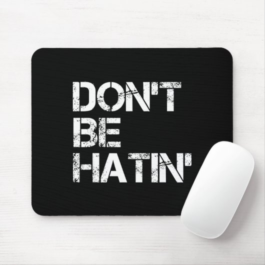 Men Don' Hatin' Hilarious Hater Mousepad (Mit Mouse)