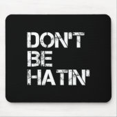 Men Don' Hatin' Hilarious Hater Mousepad (Vorne)