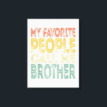 Men My Favorite People Call Me Bro Funny Dad Gift Leinwanddruck<br><div class="desc">Men My Favorite People Call Me Bro Funny Dad Gift</div>