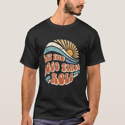 Men Women Let The Good Times Roll Hippie Sunshine  T-Shirt (Vorderseite)